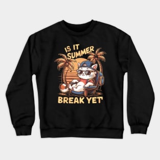 Counting Down: Is it Summer Break Yet? Crewneck Sweatshirt